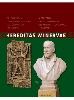Hereditas Minervae - Válogatás a Semmelweis Egyetem kultúrtörténeti értékeiből /