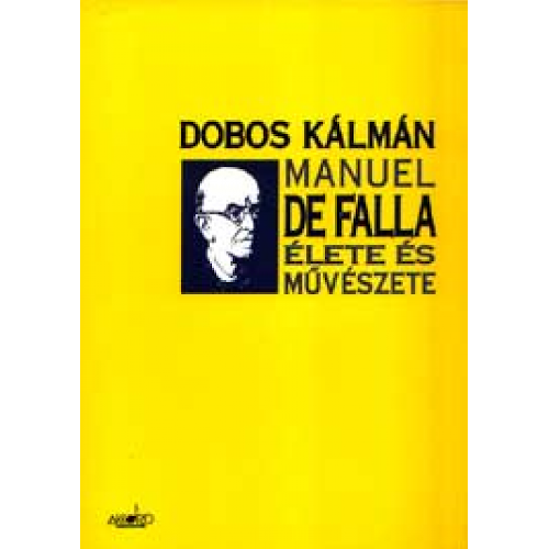 Dobos Kálmán: Manuel de Falla élete és művészete