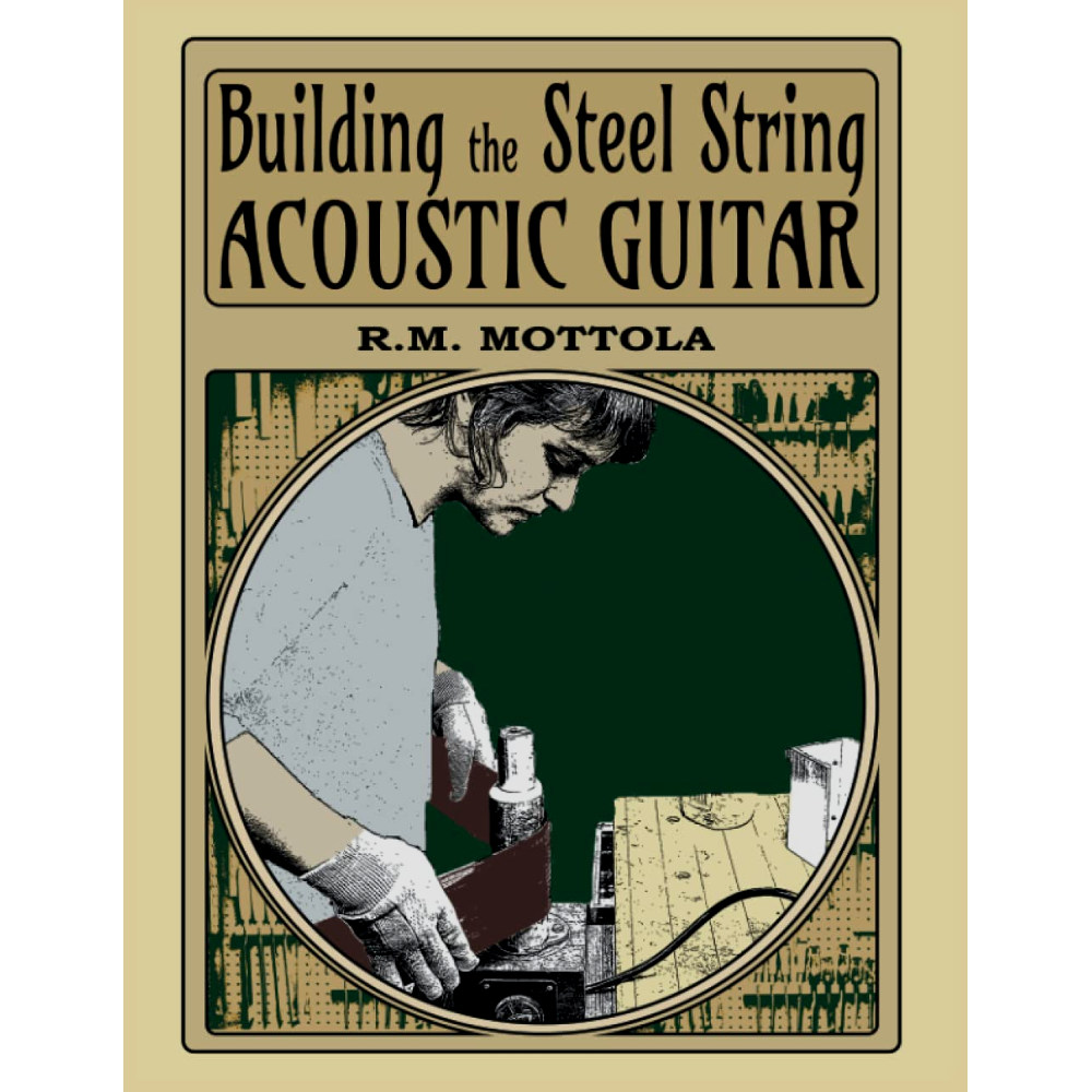 Mottola, R. M.: Building the Steel String Acoustic Guitar