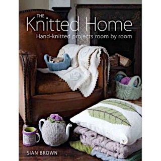 Sian Brown: The Knitted Home. Hand-knitted projects room by room